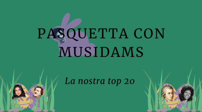 PASQUETTA CON MUSIDAMS: LA NOSTRA TOP 20